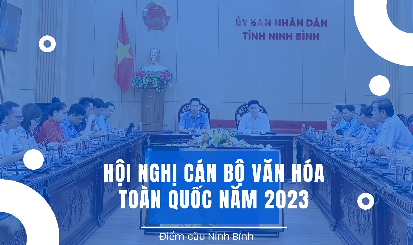 Hội nghị Cán bộ văn hóa toàn quốc 2023 tại điểm cầu trực tuyến tỉnh Ninh Bình